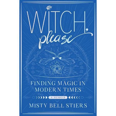 Witch, Please: A Memoir - by  Misty Bell Stiers (Paperback)