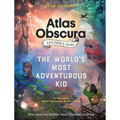 The Atlas Obscura Explorer's Guide for the World's Most Adventurous Kid - by  Dylan Thuras & Rosemary Mosco (Hardcover)