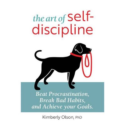 The Art of Self-Discipline - by  Kimberly Olson (Paperback)