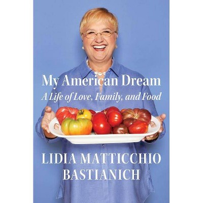  My American Dream - by  Lidia Matticchio Bastianich (Hardcover) 