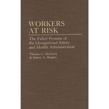 Workers at Risk - by  Thomas McGarity & Sidney A Shapiro (Hardcover)