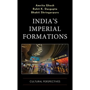 India's Imperial Formations - by  Amrita Ghosh & Rohit K Dasgupta & Bhakti Shringarpure (Hardcover) - 1 of 1