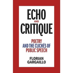 Echo and Critique - by  Florian Gargaillo (Hardcover) - 1 of 1