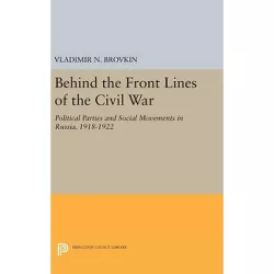 Behind the Front Lines of the Civil War - (Princeton Legacy Library) by  Vladimir N Brovkin (Hardcover)