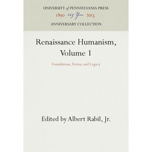 Renaissance Humanism, Volume 1 - (Anniversary Collection) by  Albert Rabil Jr (Hardcover) - 1 of 1