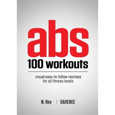 Abs 100 Workouts - by  N Rey (Paperback)