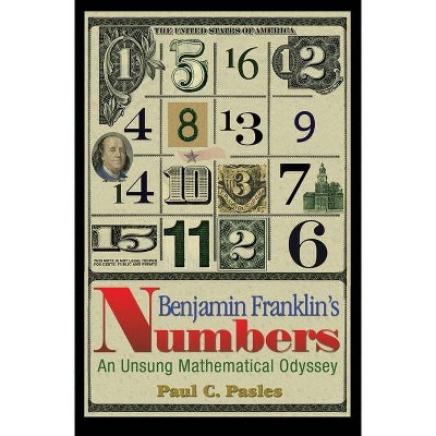 Benjamin Franklin's Numbers - by  Paul C Pasles (Hardcover)