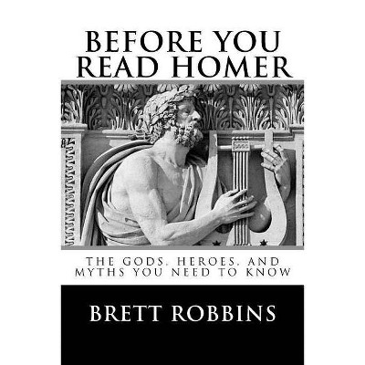 Before You Read Homer - by  Brett Robbins (Paperback)