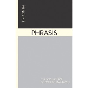 Phrasis - (Ottoline Prize) by  Wendy Xu (Paperback) - 1 of 1