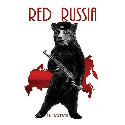 Red Russia - by  T a Thompson (Paperback)