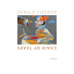 Chair of Tears - (Native Storiers: A American Narratives) by  Gerald Vizenor (Paperback) - 1 of 1