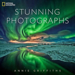 National Geographic Stunning Photographs - by  Annie Griffiths (Hardcover) - 1 of 1