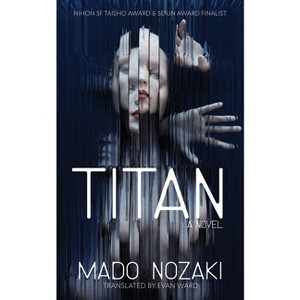 Titan: A Novel - by  Mado Nozaki (Paperback) - 1 of 1