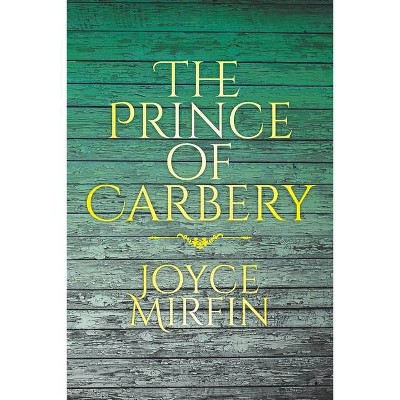 The Prince of Carbery - by  Joyce Mirfin (Paperback)