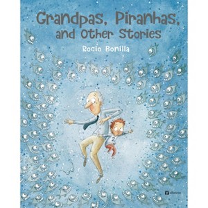 Grandpas, Piranhas, and Other Stories - by  Rocio Bonilla (Hardcover) - 1 of 1