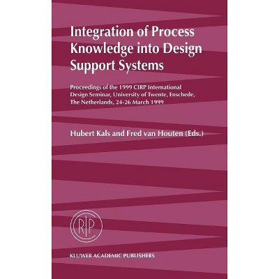 Integration of Process Knowledge Into Design Support Systems - by  Hubert Kals & Fred Van Houten (Hardcover)