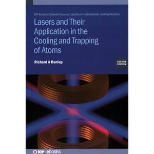 Lasers and Their Application in the Cooling and Trapping of Atoms (Second Edition) - 2nd Edition by  Richard A Dunlap (Hardcover) - 1 of 1