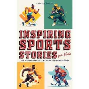 Inspiring Sports Stories For Kids - Fun, Inspirational Facts & Stories For Young Readers - by Falcon Focus - 1 of 1