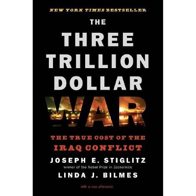 Three Trillion Dollar War - by  Linda J Bilmes & Joseph E Stiglitz (Paperback)