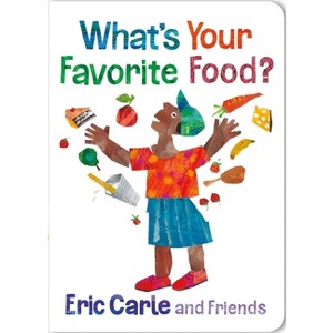 What's Your Favorite Food? - (Eric Carle and Friends' What's Your Favorite) by  Eric Carle (Board Book) - 1 of 1