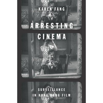 Arresting Cinema - by  Karen Fang (Paperback)