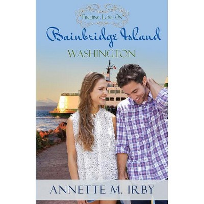 Finding Love on Bainbridge Island, Washington - (Washington Island Romance) by  Annette M Irby (Paperback)