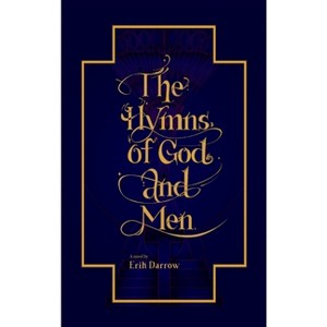The Hymns of God and Men - by  Erik J Darrow (Hardcover) - 1 of 1