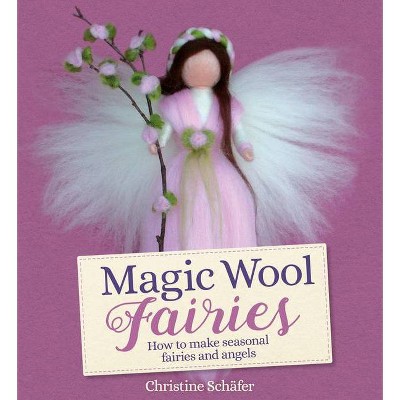 Magic Wool Fairies - 2nd Edition by  Christine Schäfer (Paperback)