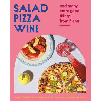 Salad Pizza Wine - by  Janice Tiefenbach & Stephanie Mercier Voyer & Ryan Gray & Marley Sniatowsky (Hardcover)