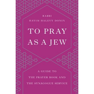 To Pray as a Jew - by  Hayim H Donin (Paperback) - 1 of 1