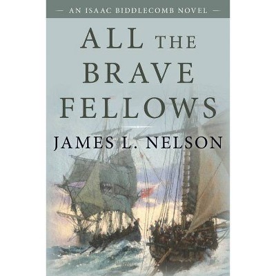 All the Brave Fellows - by  James L Nelson (Paperback)