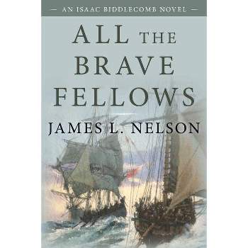 All the Brave Fellows - (Isaac Biddlecomb Novels) by  James L Nelson (Paperback)