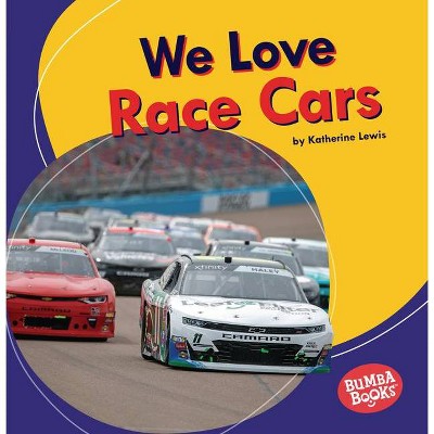 We Love Race Cars - (Bumba Books (R) -- We Love Cars and Trucks) by  Katherine Lewis (Paperback)