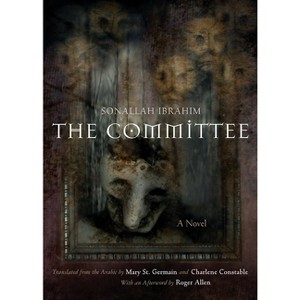 The Committee - (Middle East Literature in Translation) by  Sonallah Ibrahim (Hardcover) - 1 of 1