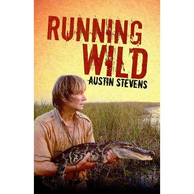 Running Wild - by  Austin Stevens (Paperback)