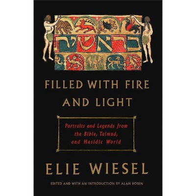 Filled with Fire and Light - by  Elie Wiesel (Hardcover)