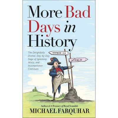 More Bad Days in History - by  Michael Farquhar (Hardcover)