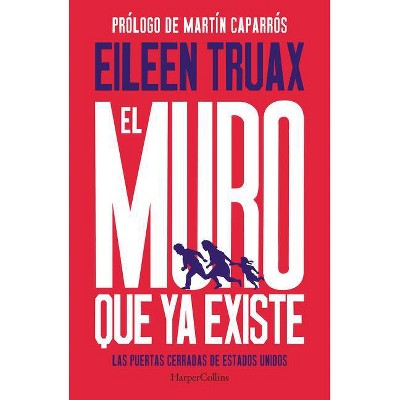 El Muro Que YA Existe (We Built the Wall - Spanish Edition) - by  Eileen Truax (Paperback)