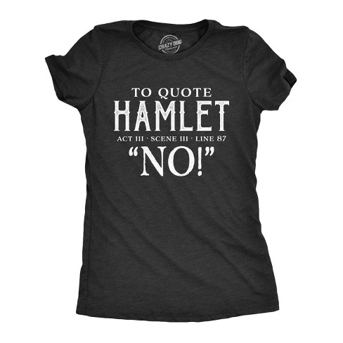 Womens To Quote Hamlet Tshirt Funny Theatre Tee - Crazy Dog Women's T Shirt - image 1 of 4