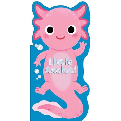 Little Axolotl - (Little Shaped Board Books) by  Maggie Fischer (Board Book)