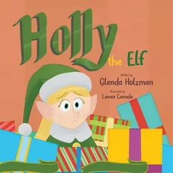 Holly the Elf - by  Glenda Holzman (Paperback)