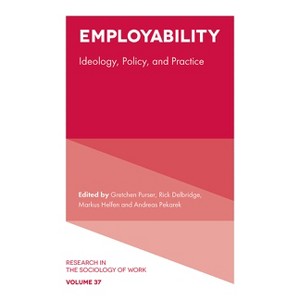 Employability - (Research in the Sociology of Work) by  Gretchen Purser & Rick Delbridge & Markus Helfen & Andreas Pekarek (Hardcover) - 1 of 1