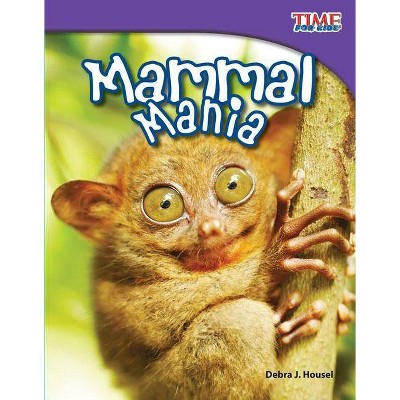 Mammal Mania - (Time for Kids Nonfiction Readers: Level 3.3) 2nd Edition by  Debra J Housel (Paperback)