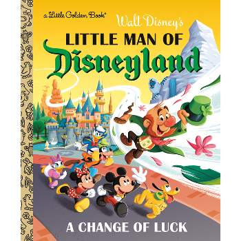 Little Man of Disneyland: A Change of Luck (Disney Classic) - (Little Golden Book) by  Nick Balian (Hardcover)