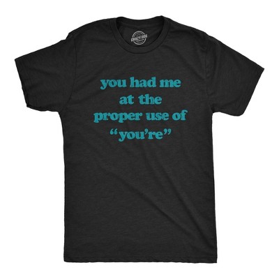 Mens You Had Me At The Proper Use Of You're T Shirt Funny Correcting Grammar Tee - Crazy Dog Men's T Shirt