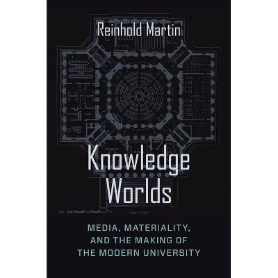 Knowledge Worlds - by  Reinhold Martin (Hardcover)