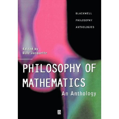 Philosophy of Mathematics - (Blackwell Philosophy Anthologies) by  Dale Jacquette (Paperback)