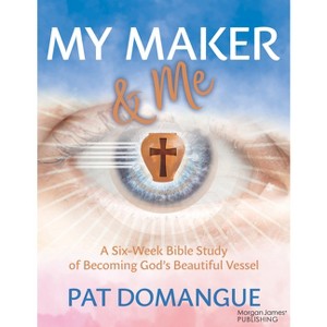 My Maker and Me - by  Pat Domangue (Paperback) - 1 of 1