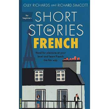 Short Stories in French for Beginners - by  Olly Richards (Paperback)