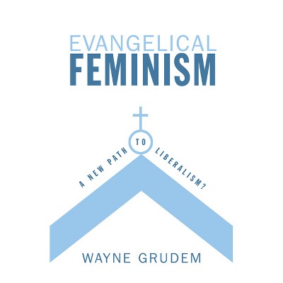 Evangelical Feminism - by  Wayne Grudem (Paperback)